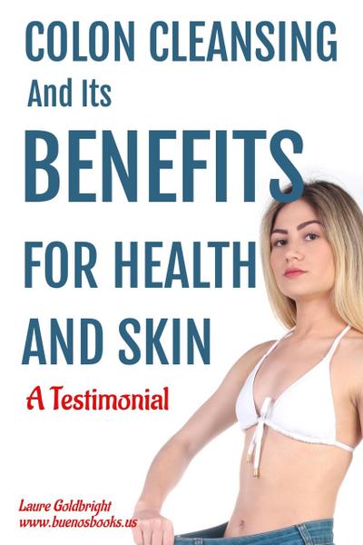 Colon Cleansing and Its Benefits for Health and Skin: A Testimonial (Laure Goldbright, #1)
