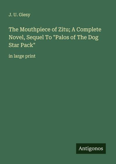 The Mouthpiece of Zitu; A Complete Novel, Sequel To "Palos of The Dog Star Pack"