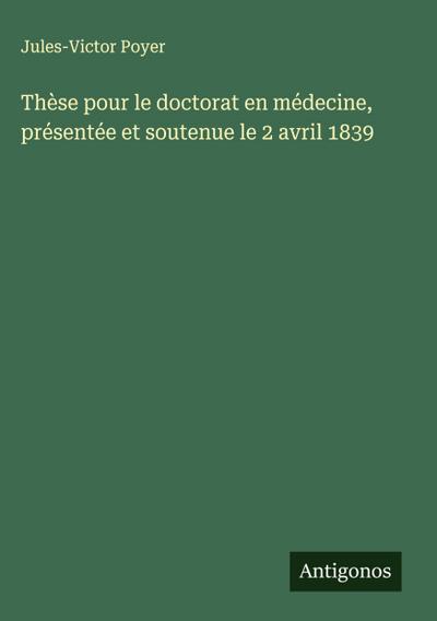 Thèse pour le doctorat en médecine, présentée et soutenue le 2 avril 1839