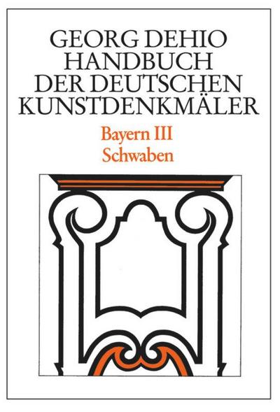 Bayern 3. Schwaben. Handbuch der Deutschen Kunstdenkmäler