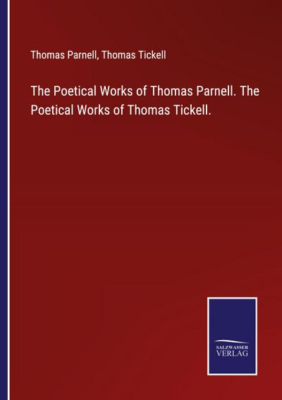 The Poetical Works of Thomas Parnell. The Poetical Works of Thomas Tickell.