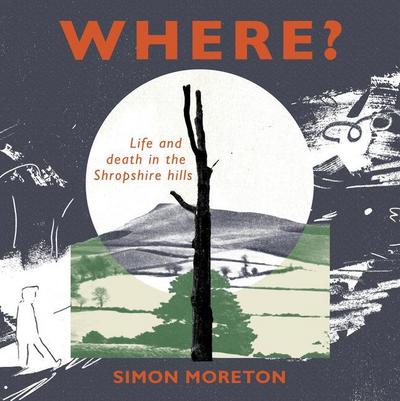 Where?: Life and Death in the Shropshire Hills