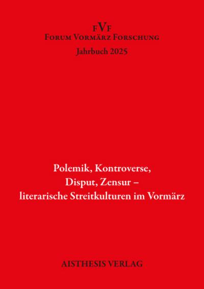 Polemik. Kontroverse, Disput, Zensur - literarische Streitkulturen im Vormärz