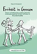 Freiheit in Grenzen - Themen und Fallbeispiele zur Stärkung elterlicher Erziehungskompetenzen für Eltern mit Kindern im Grundschulalter