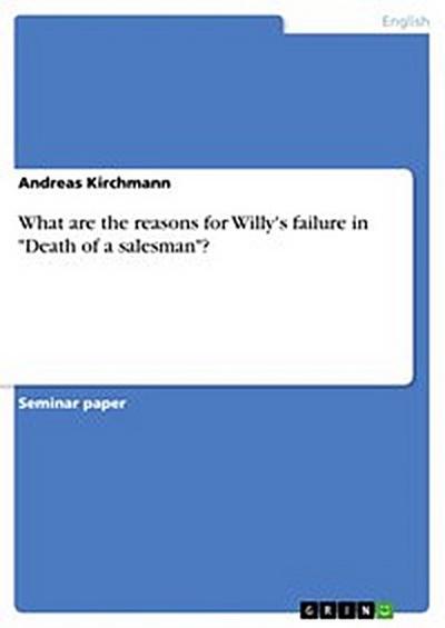 What are the reasons for Willy’s failure in "Death of a salesman"?