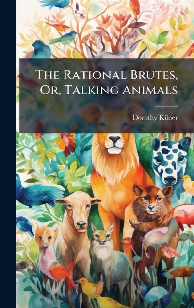 The Rational Brutes, Or, Talking Animals