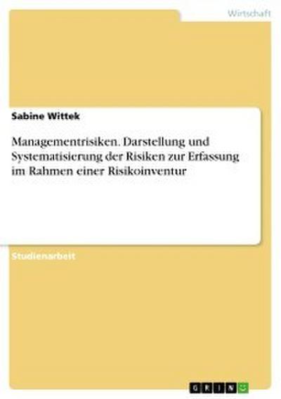 Managementrisiken. Darstellung und Systematisierung der Risiken zur Erfassung im Rahmen einer Risikoinventur