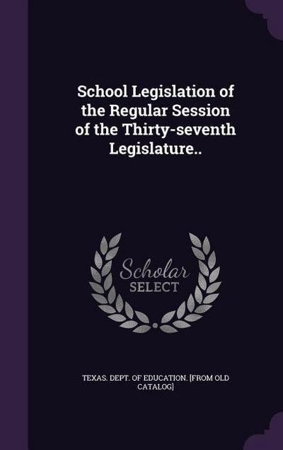 School Legislation of the Regular Session of the Thirty-seventh Legislature..