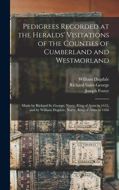 Pedigrees Recorded at the Heralds’ Visitations of the Counties of Cumberland and Westmorland