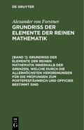 Grundriss der Elemente der reinen Mathematik innerhalb der Grenzen, welche durch die allerhöchsten Verordnungen für die Prüfungen zum Portepeefähnrich und Officier bestimmt sind
