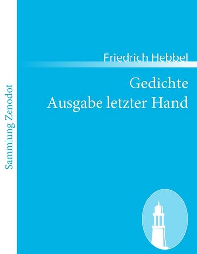 Gedichte Ausgabe letzter Hand - Friedrich Hebbel