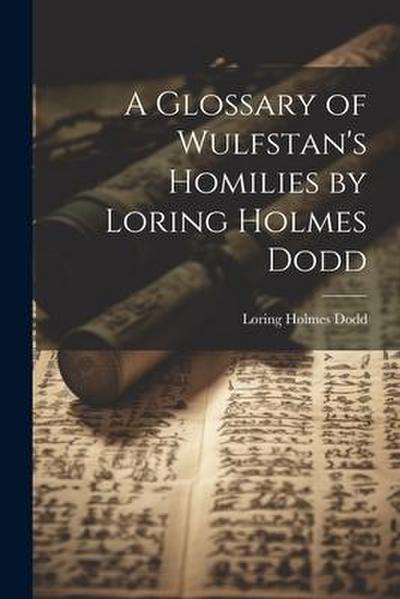A Glossary of Wulfstan’s Homilies by Loring Holmes Dodd