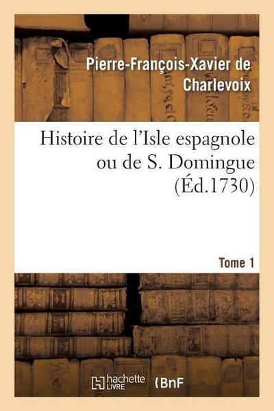 Histoire de l’Isle Espagnole Ou de S. Domingue. Tome 1