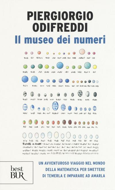 Il museo dei numeri. Un avventuroso viaggio nel mondo della matematica per smettere di temerla e imparare ad amarla