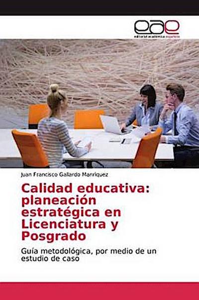 Calidad educativa: planeación estratégica en Licenciatura y Posgrado