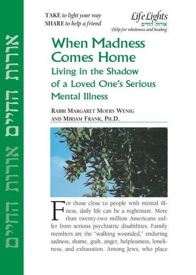 When Madness Comes Home: Living in the Shadow of a Loved One’s Serious Mental Illness