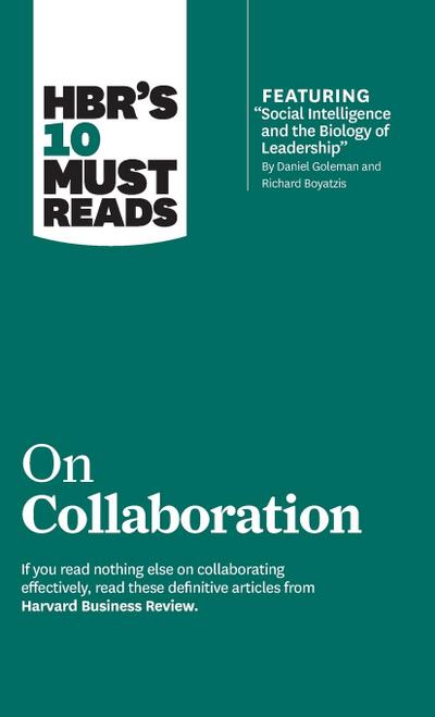 Hbr’s 10 Must Reads on Collaboration (with Featured Article Social Intelligence and the Biology of Leadership, by Daniel Goleman and Richard Boyatzis)