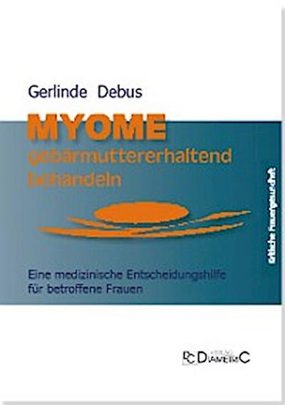 Myome gebärmuttererhaltend behandeln. Eine medizinische Entscheidungshilfe für betroffene Frauen