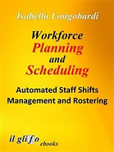 Workforce Planning and Scheduling. Automated Staff Shifts Management and Rostering