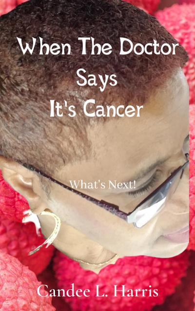 When The Doctor Says It’s Cancer What’s Next!