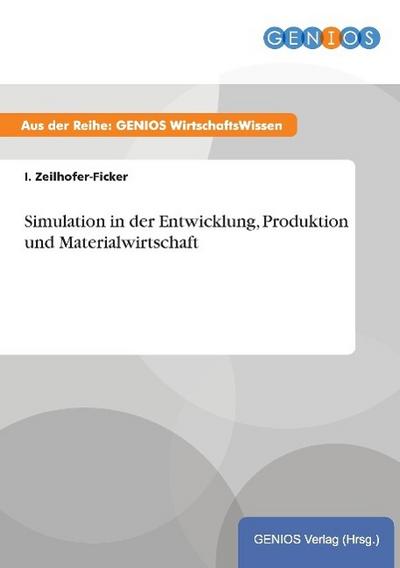 Simulation in der Entwicklung, Produktion und Materialwirtschaft - I. Zeilhofer-Ficker