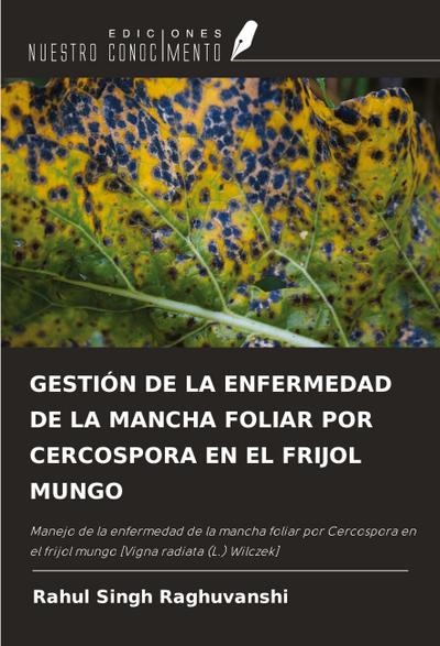 GESTIÓN DE LA ENFERMEDAD DE LA MANCHA FOLIAR POR CERCOSPORA EN EL FRIJOL MUNGO