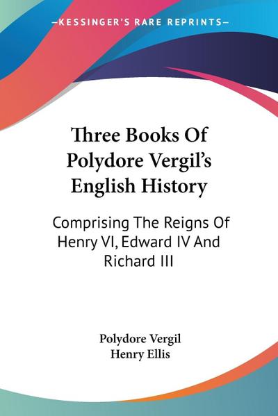 Three Books Of Polydore Vergil’s English History