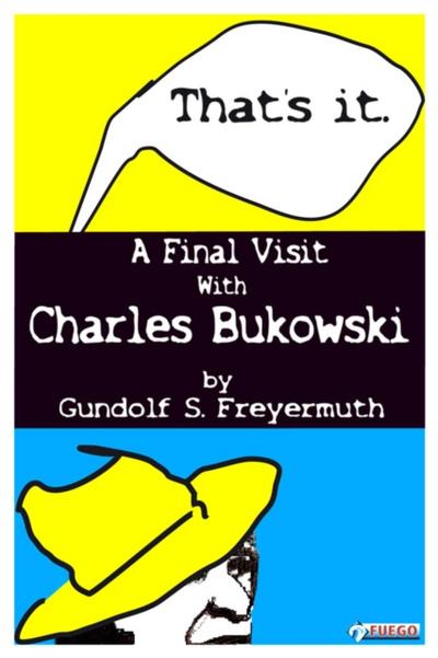 That’s It. A Final Visit With Charles Bukowski