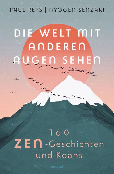 Die Welt mit anderen Augen sehen. 160 Zen-Geschichten und Koans