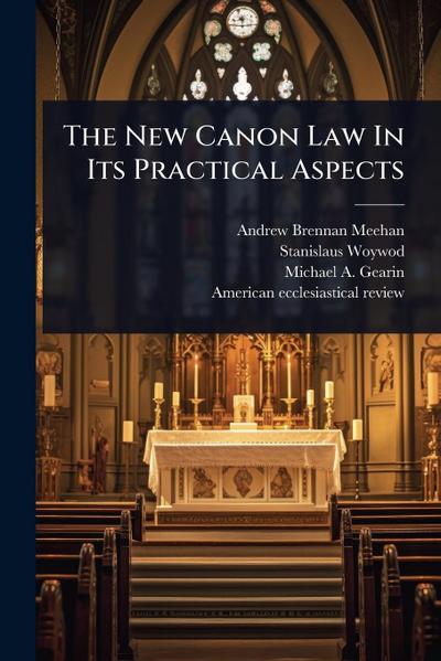 The New Canon Law In Its Practical Aspects