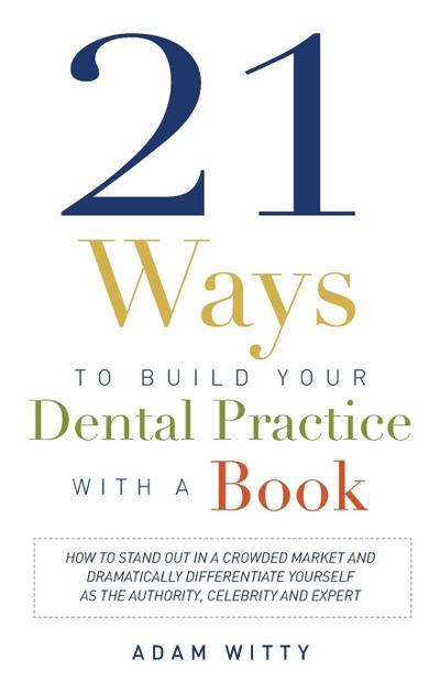 21 Ways to Build Your Dental Practice with a Book