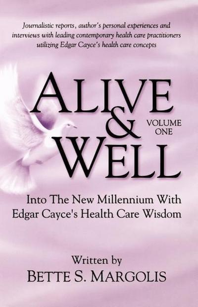 Alive & Well: Volume One...Edgar Cayce’s Health Care Wisdom