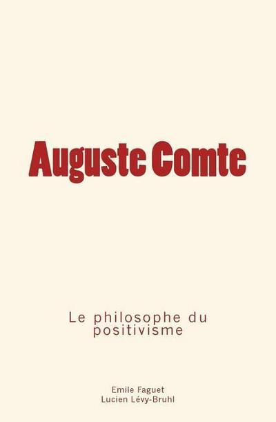 Auguste Comte: le philosophe du positivisme