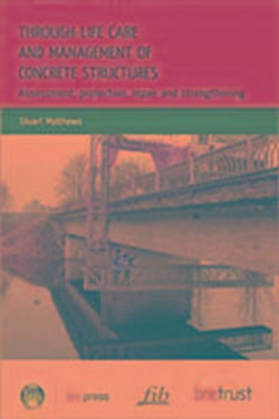 Through-Life Care and Management of Concrete Structures