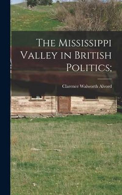 The Mississippi Valley in British Politics;