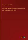 Strictures of the Oesophagus. Their Nature and Treatment, with Cases