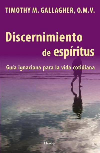 Discernimiento de los espiritus Una guia ignaciana para la vida cotidiana