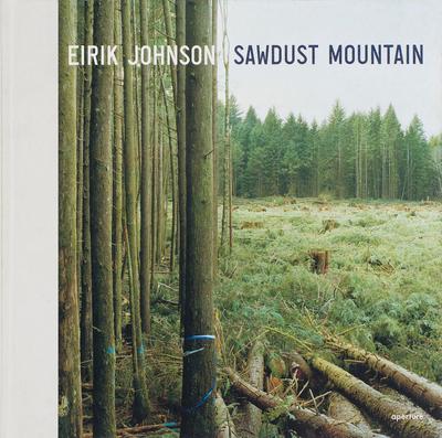 Eirik Johnson: Sawdust Mountain (Signed Edition)