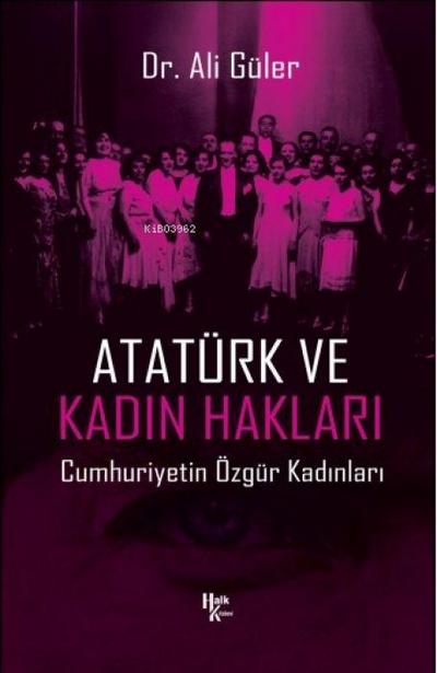 Atatürk ve Kadin Haklari - Cumhuriyetin Özgür Kadinlari