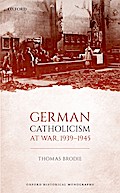 German Catholicism at War, 1939-1945