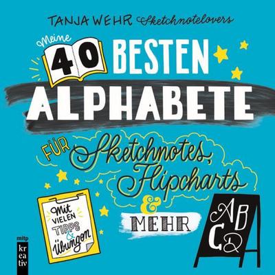 Meine 40 besten Alphabete für Sketchnotes, Flipcharts & mehr: Mit vielen Tipps und Übungen (mitp Kreativ)