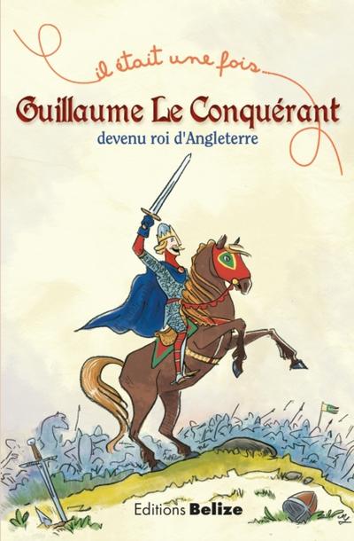 Guillaume le Conquérant, devenu roi d’Angleterre