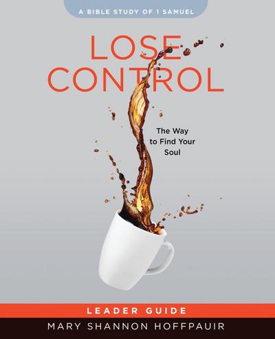 Lose Control - Women’s Bible Study Leader Guide
