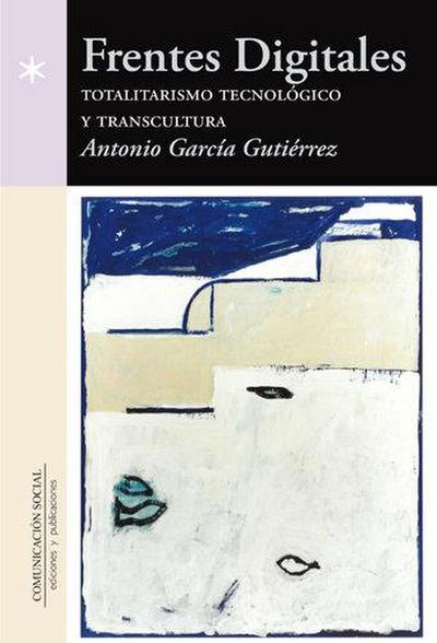 Frentes digitales : totalitarismo tecnológico y transcultura