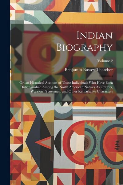 Indian Biography: Or, an Historical Account of Those Individuals Who Have Been Distringuished Among the North American Natives As Orator