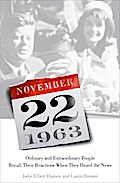 November 22, 1963: Ordinary and Extraordinary People Recall Their Reactions When They Heard the News...