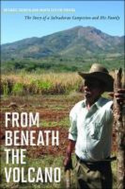 From Beneath the Volcano: The Story of a Salvadoran Campesino and His Family