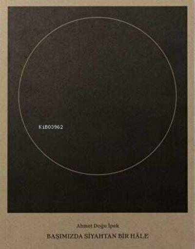 Ahmet Dogu Ipek Basimizda Siyahtan Bir Hale