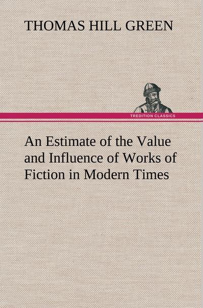 An Estimate of the Value and Influence of Works of Fiction in Modern Times