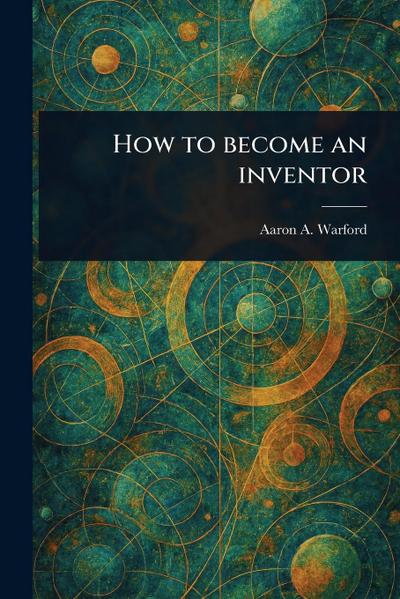 How to Become an Inventor